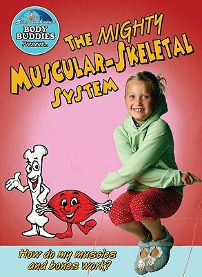 The Mighty Muscular and Skeletal Systems: How Do My Bones and Muscles Work? by Burstein, John