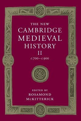 The New Cambridge Medieval History: Volume 2, C.700-C.900 by McKitterick, Rosamond