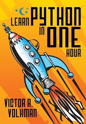 Learn Python in One Hour: Programming by Example, 2nd Edition by Volkman, Victor R.