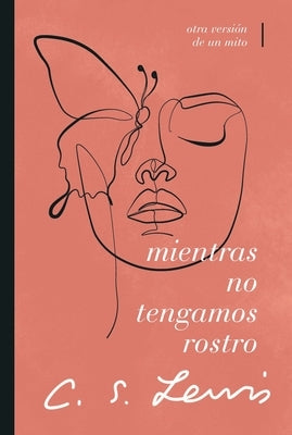 Mientras No Tengamos Rostro: Retorno a Un Mito by Lewis, C. S.