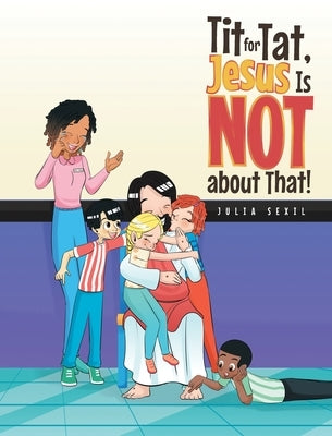 Tit for Tat, Jesus Is NOT about That! by Sexil, Julia