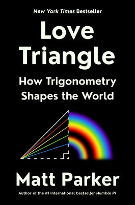 Love Triangle: How Trigonometry Shapes the World by Parker, Matt