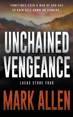 Unchained Vengeance: A Lucas Stone / Primal Justice Novel by Allen, Mark