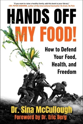 Hands Off My Food! (Updated and Revised Edition): How to Defend Your Food, Health, and Freedom by McCullough, Sina
