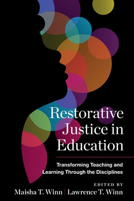 Restorative Justice in Education: Transforming Teaching and Learning Through the Disciplines by Winn, Maisha T.