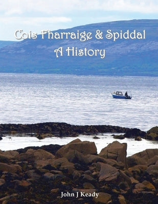 Cois Fharraige & Spiddal: A History by Keady, John J.