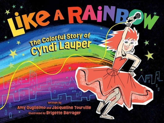 Like a Rainbow: The Colorful Story of Cyndi Lauper by Guglielmo, Amy