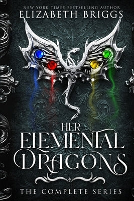 Her Elemental Dragons: The Complete Series by Briggs, Elizabeth