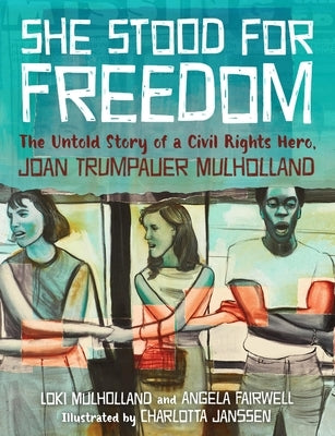 She Stood for Freedom: The Untold Story of a Civil Rights Hero, Joan Trumpauer Mulholland by Mulholland, Loki