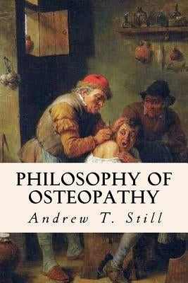 Philosophy of Osteopathy by Still, Andrew T.