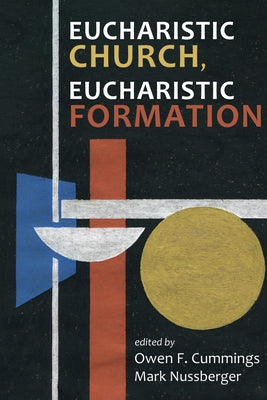 Eucharistic Church, Eucharistic Formation by Cummings, Owen F.