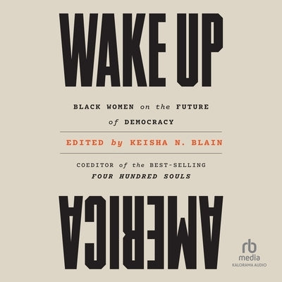 Wake Up America: Black Women on the Future of Democracy by Blain, Keisha