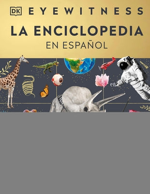 Eyewitness La Enciclopedia (En Español) (Encyclopedia of Everything) by DK