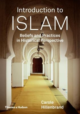 Introduction to Islam: Beliefs and Practices in Historical Perspective by Hillenbrand, Carole