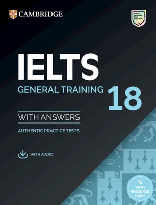 Ielts 18 General Training Student's Book with Answers with Audio with Resource Bank: Authentic Practice Tests by 