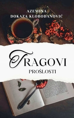 Tragovi Proslosti by Klobodanovic, Azemina Dokaza