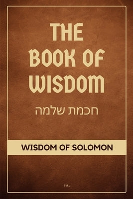 The Book of Wisdom: Wisdom of Solomon (Easy to Read Layout) by King Solomon