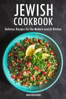 Jewish Cookbook: Delicious Recipes for the Modern Jewish Kitchen by Hoskinson, Brad