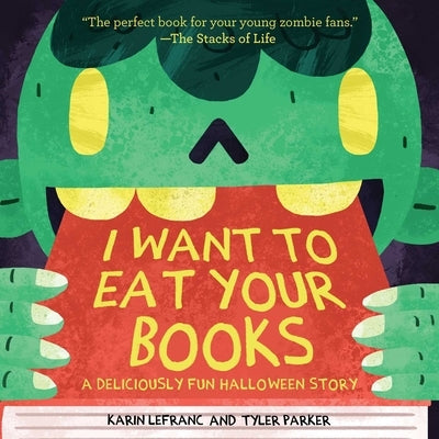 I Want to Eat Your Books: A Deliciously Fun Halloween Story by Lefranc, Karin