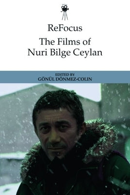 Refocus: The Films of Nuri Bilge Ceylan by D&#195;&#182;nmez-Colin, G&#195;&#182;n&#195;&#188;l