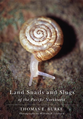 Land Snails and Slugs of the Pacific Northwest by Burke, Thomas E.