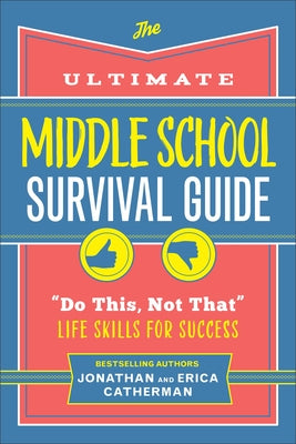 The Ultimate Middle School Survival Guide: Do This, Not That Life Skills for Success by Catherman, Jonathan