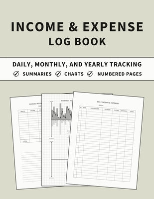 Income and Expense Log Book: Accounting and Bookkeeping Ledger Book for Daily, Monthly, and Yearly Tracking for Personal Finance and Small Business by Finca, Anastasia