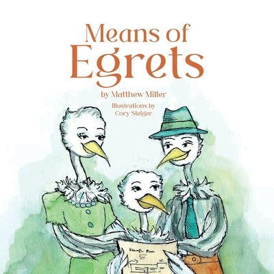 Means of Egrets by Miller, Matthew Bradford