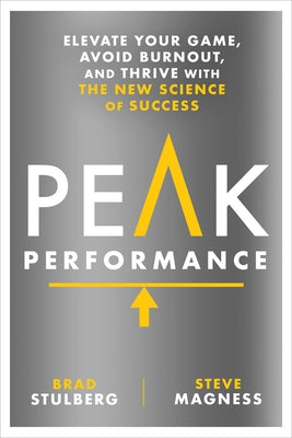 Peak Performance: Elevate Your Game, Avoid Burnout, and Thrive with the New Science of Success by Stulberg, Brad