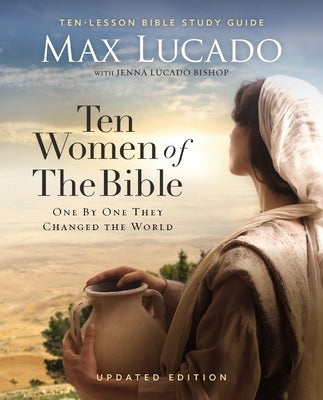 Ten Women of the Bible Updated Edition: How God Used Imperfect People to Change the World by Lucado, Max