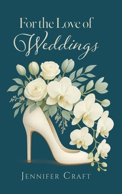 For the Love of Weddings by Craft, Jennifer