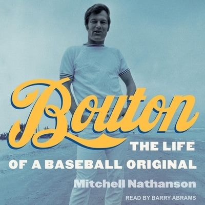 Bouton Lib/E: The Life of a Baseball Original by Nathanson, Mitchell