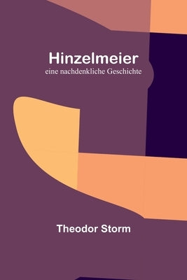 Hinzelmeier: eine nachdenkliche Geschichte by Storm, Theodor