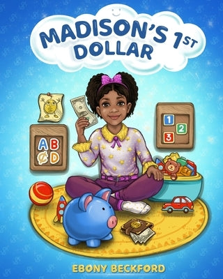 Madison's 1st Dollar: A Picture Book About Money by Beckford, Ebony