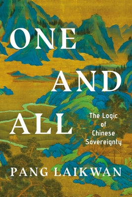 One and All: The Logic of Chinese Sovereignty by Pang, Laikwan
