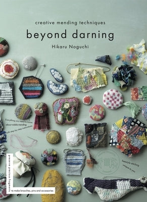 Beyond Darning: Creative Mending Techniques by Noguchi, Hikaru