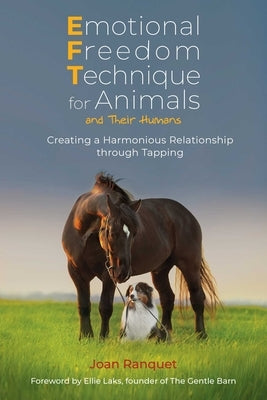 Emotional Freedom Technique for Animals and Their Humans: Creating a Harmonious Relationship Through Tapping by Ranquet, Joan