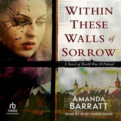 Within These Walls of Sorrow: A Novel of World War II Poland by Barratt, Amanda