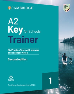 A2 Key for Schools Trainer 1 for the Revised Exam from 2020 Six Practice Tests with Answers and Teacher's Notes with Downloadable Audio by 