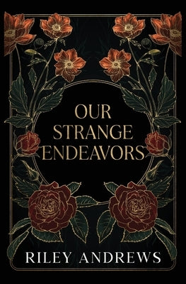 Our Strange Endeavors by Andrews, Riley