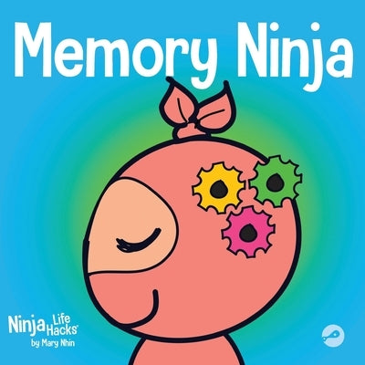 Memory Ninja: A Children's Book About Learning and Memory Improvement by Nhin, Mary