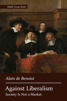 Against Liberalism by De Benoist, Alain