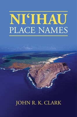 Ni&#699;ihau Place Names by Clark, John R. K.