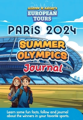 Andrew & Ashley's European Tours PARIS Olympic Journal: A fun way for kids to learn and track gold, silver and bronze winners. by Matson, Kyle