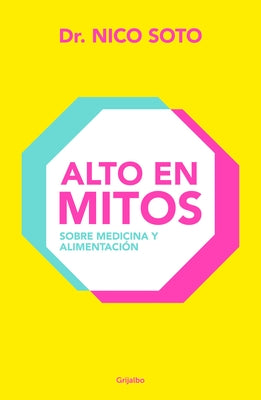 Alto En Mitos: Sobre Medicina Y Alimentaci?n / High in Myths by Soto, Nico