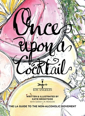 Once Upon a Cocktail - The LA Guide to the Non-Alcoholic Movement! by Brightside, Katie