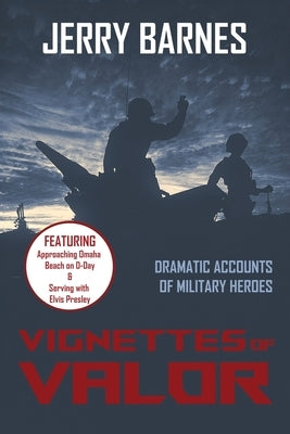 Vignettes of Valor: Dramatic Accounts Of Military Heroes by Barnes, Jerry