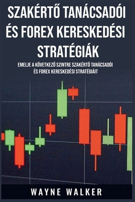 Szakért&#337; Tanácsadói és Forex Kereskedési Stratégiák by Walker, Wayne