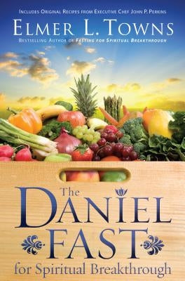 The Daniel Fast for Spiritual Breakthrough by Towns, Elmer L.