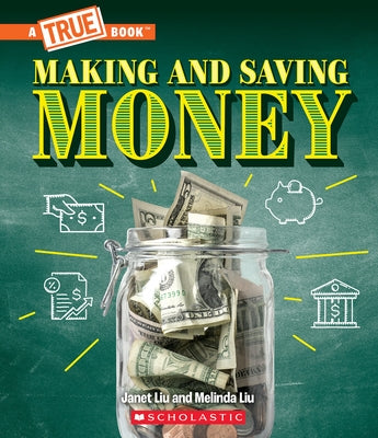 Making and Saving Money: Jobs, Taxes, Inflation... and Much More! (a True Book: Money) by Liu, Janet